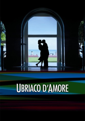 Ubriaco d'amore