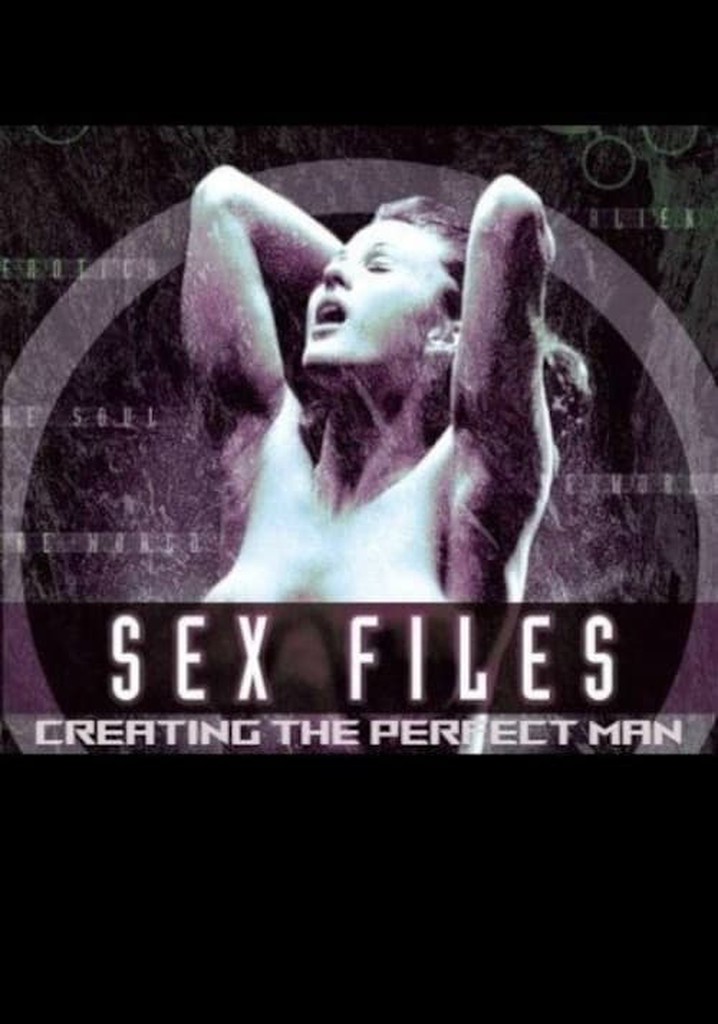 Sex Files: Creating the Perfect Man