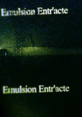 Emulsion Entr’acte; intermission