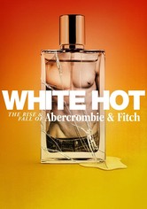 White Hot: The Rise & Fall of Abercrombie & Fitch