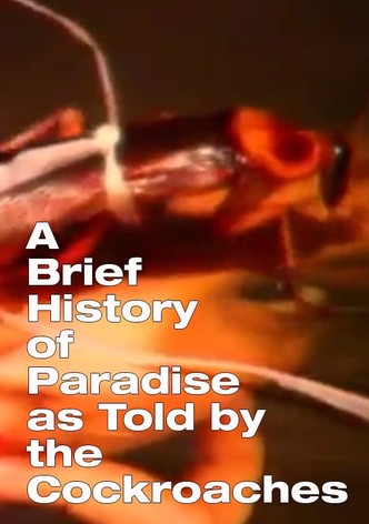 A Brief History of Paradise as Told by the Cockroaches