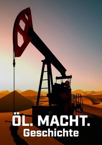 Öl. Macht. Geschichte
