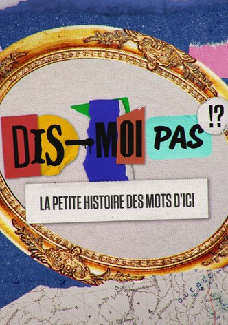 Dis-moi pas!? La petite histoire des mots d'ici