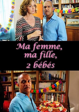 Ma femme, ma fille, 2 bébés