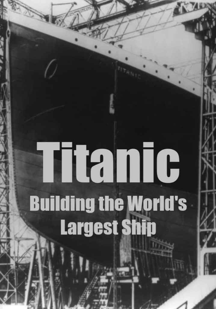 Titanic: Building the World's Largest Ship
