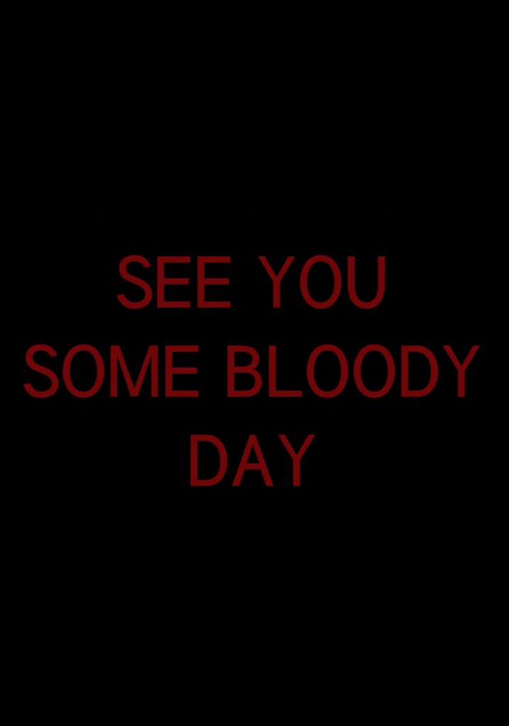 See You Some Bloody Day