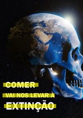 Eating Our Way To Extinction (Comer Vai Nos Levar à Extinção)