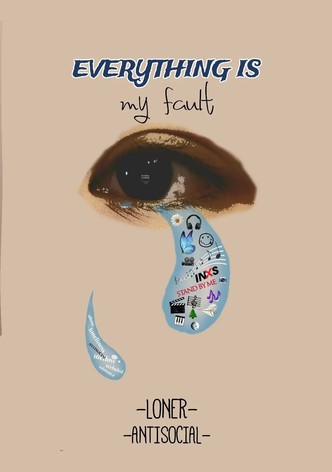 Everything Is My Fault