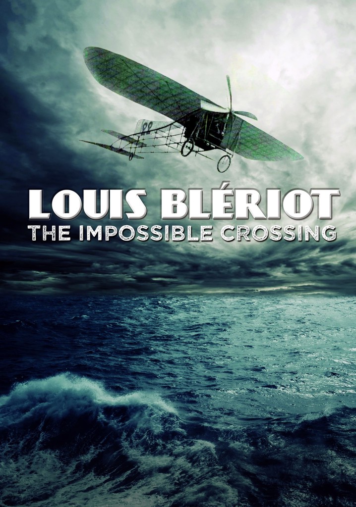 Blériot, l'impossible traversée