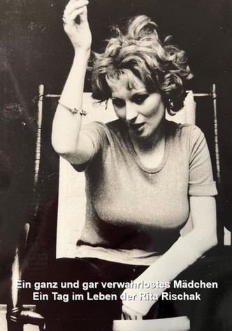 Ein ganz und gar verwahrlostes Mädchen - Ein Tag im Leben der Rita Rischak