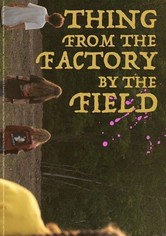 Thing from the Factory by the Field