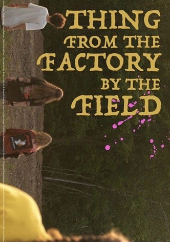 Thing from the Factory by the Field