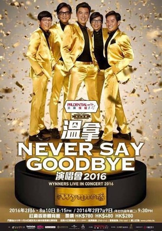 Never Say Goodbye - The Wynners Live In Concert 2016