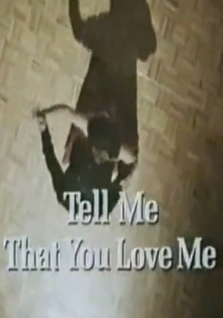 Tell Me That You Love Me