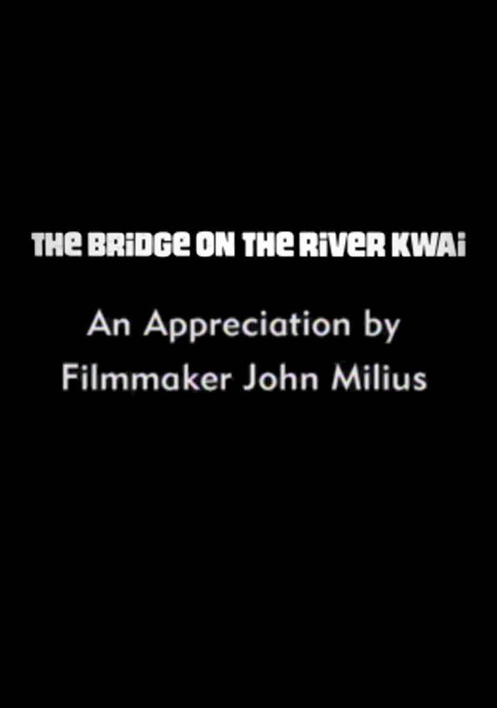 The Bridge on the River Kwai: An Appreciation by Filmmaker John Milius