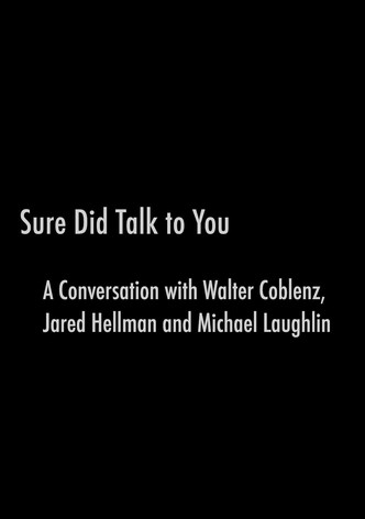 Sure Did Talk to You: A Conversation with Walter Coblenz, Jared Hellman and Michael Laughlin