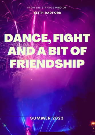 Dance, Fight and a bit of Friendship