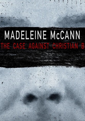 Madeleine McCann: The Case Against Christian B