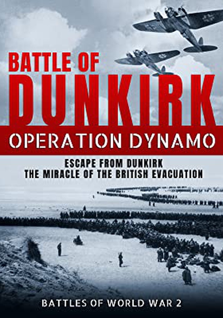 Battle of Dunkirk: Operation Dynamo - Escape from Dunkirk the Miracle ...