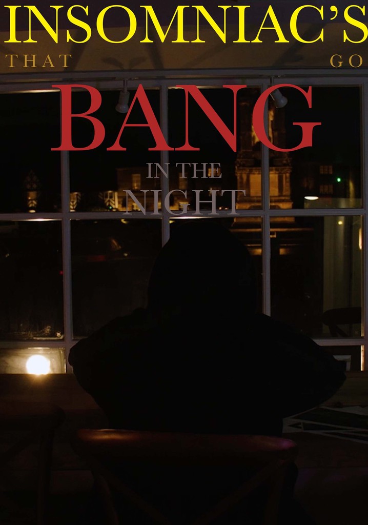 Insomniacs That Go Bang in the Night