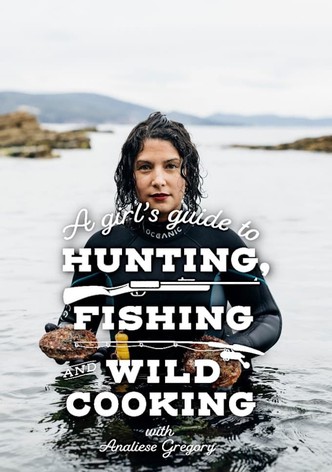 A GIRL'S GUIDE TO HUNTING, FISHING & WILD COOKING WITH