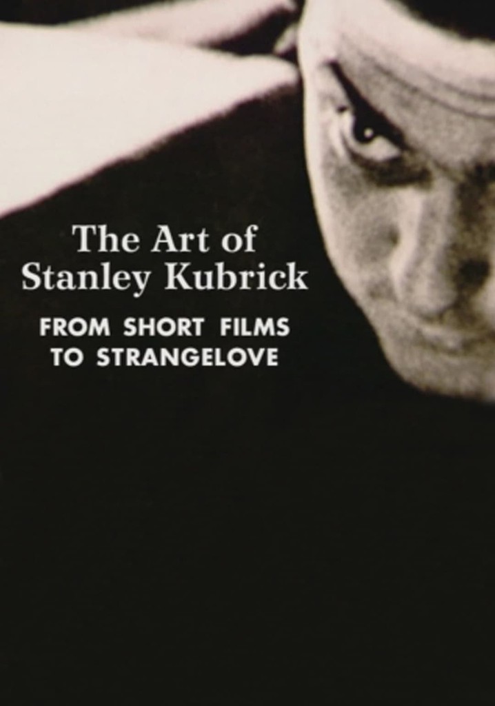 The Art of Stanley Kubrick: From Short Films to Strangelove