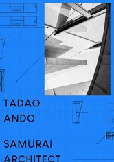 Tadao Ando - Der Samurai Architekt