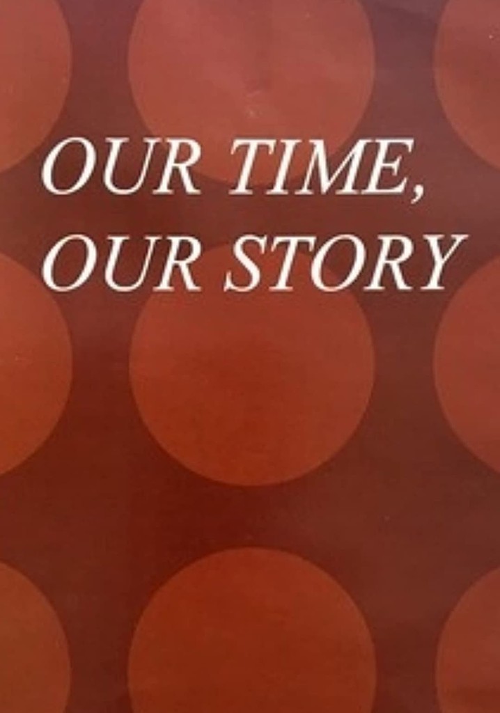 Our Time, Our Story
