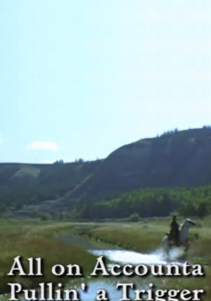 All on Accounta Pullin' a Trigger