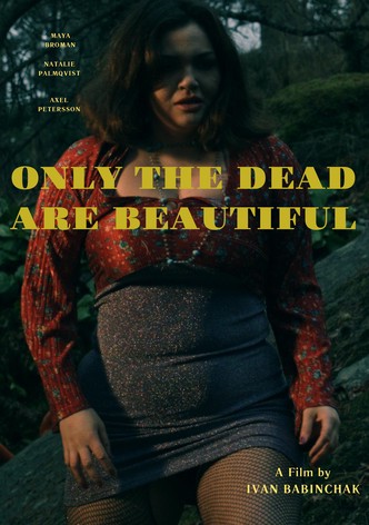 Only the Dead Are Beautiful