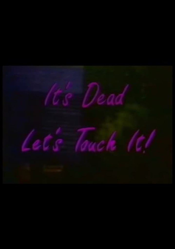 It's Dead, Let's Touch It!