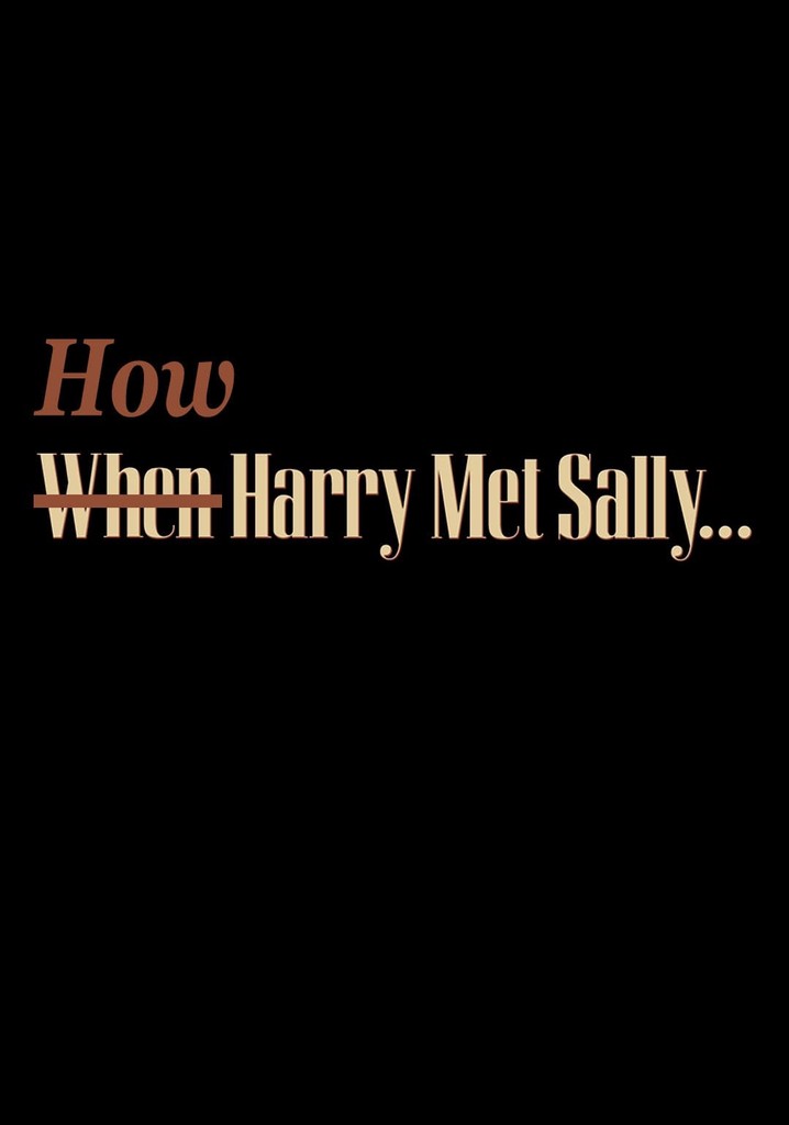 How Harry Met Sally…