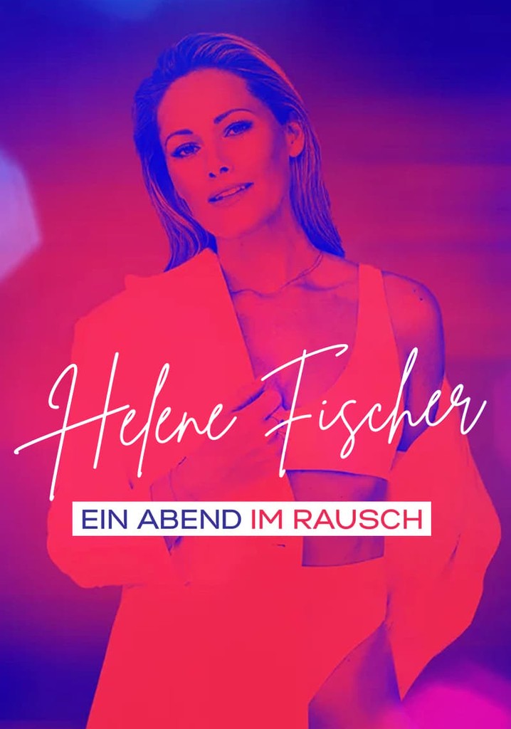 Helene Fischer - Ein Abend im Rausch