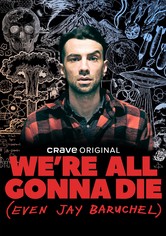 We're All Gonna Die (Even Jay Baruchel)