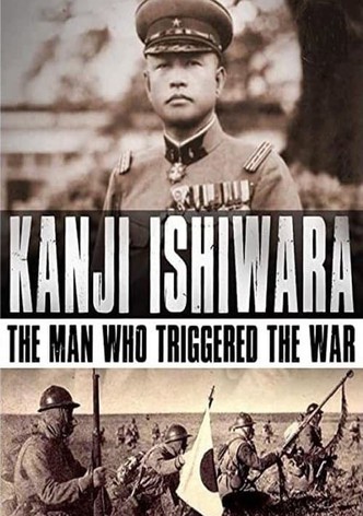 Kanji Ishiwara: The Man Who Triggered the War