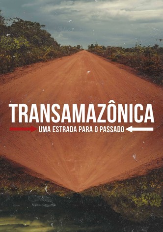 Transamazônica - Uma Estrada para o Passado
