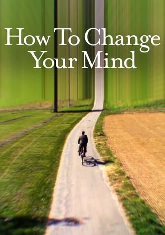 How to Change Your Mind