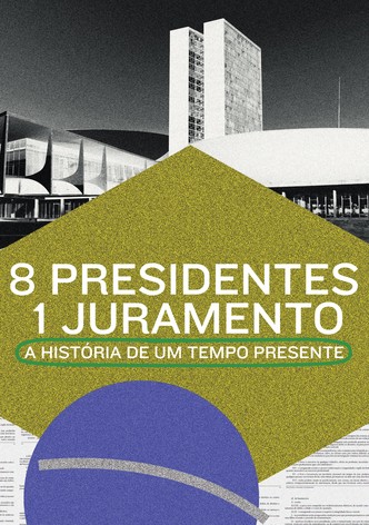 8 Presidentes 1 Juramento: A História de um Tempo Presente