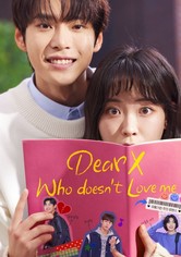 Dear X Who Doesn't Love Me - Dear X Who Doesn't Love Me Season 1