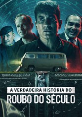 A Verdadeira História do Roubo do Século