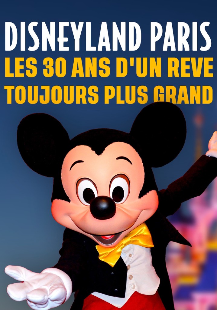 Disneyland Paris : Les trente ans d'un rêve toujours plus grand