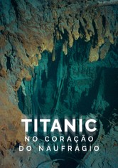Titanic: No Coração do Naufrágio