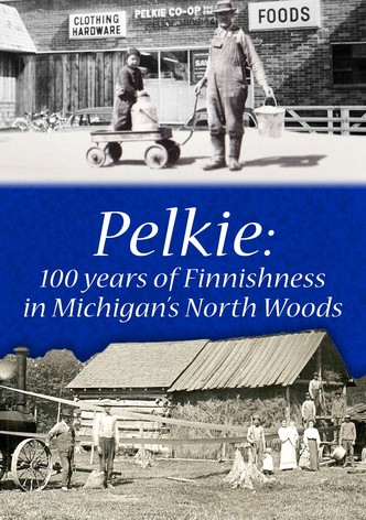 Pelkie: 100 Years of Finnishness in Michigan's North Woods