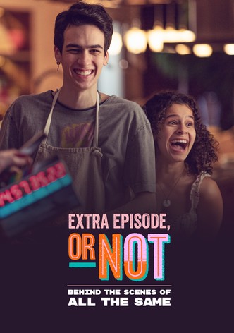 Extra Episode, or Not: Behind the Scenes of All the Same