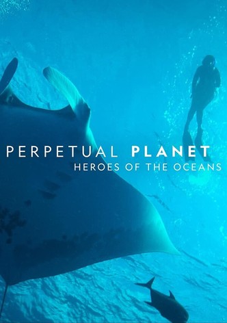 Perpetual Planet: Heroes of the Oceans