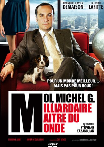 Moi, Michel G., milliardaire, maître du monde