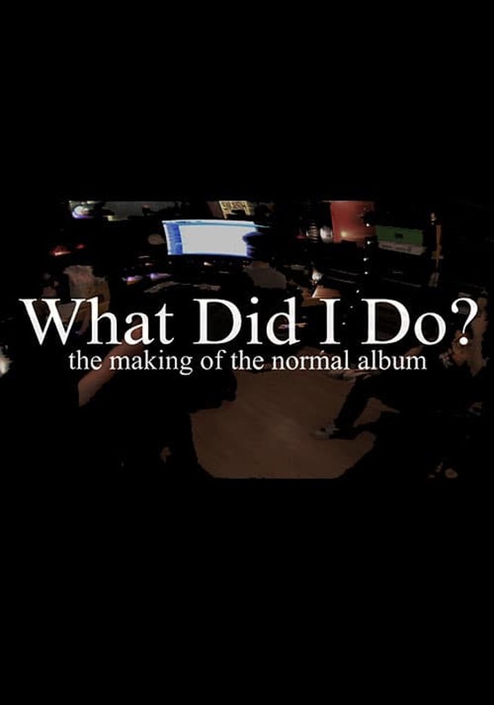 What Did I Do? (The Making of The Normal Album)