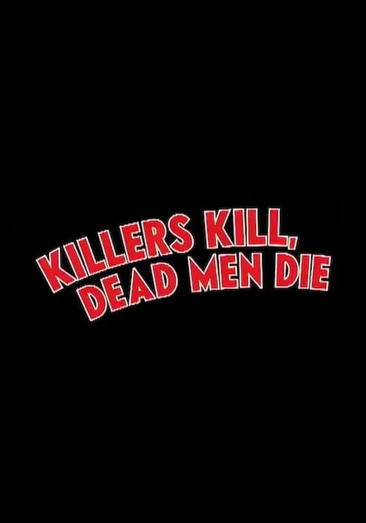 Killers Kill, Dead Men Die