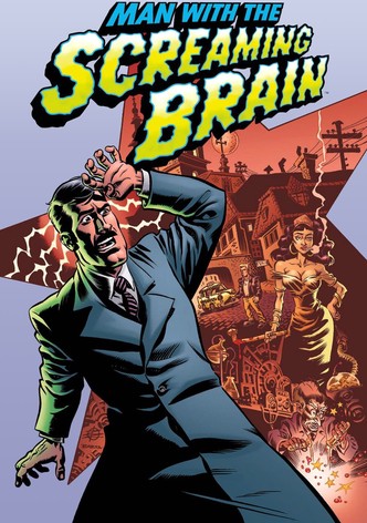 Man With the Screaming Brain