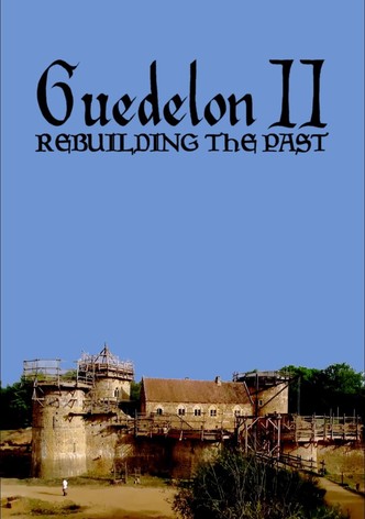 Guedelon II: Rebuilding the Past